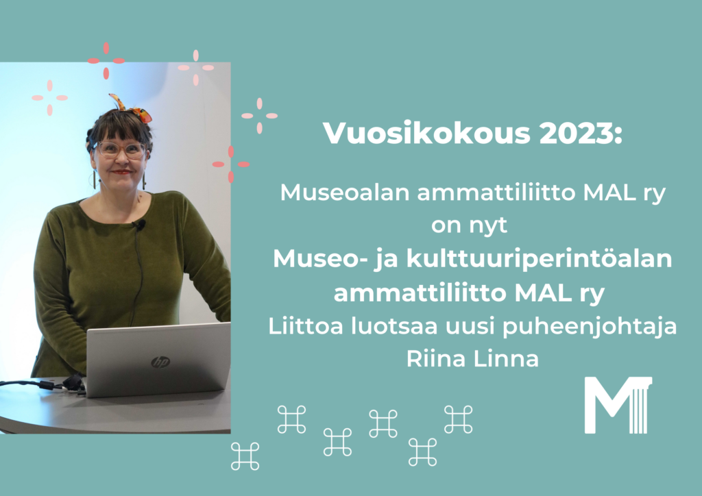 Uusi puheenjohtaja Riina Linna ja uusi nimi Museo- ja kulttuuriperintöalan ammattiliitto MAL ry